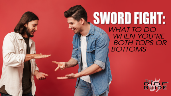 Sword Fight: What To Do When You’re Both Tops Or Bottoms